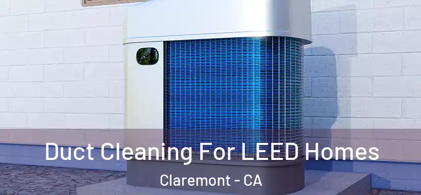  Duct Cleaning For LEED Homes Claremont - CA
