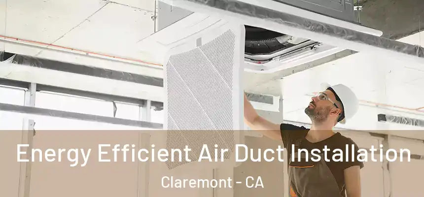  Energy Efficient Air Duct Installation Claremont - CA