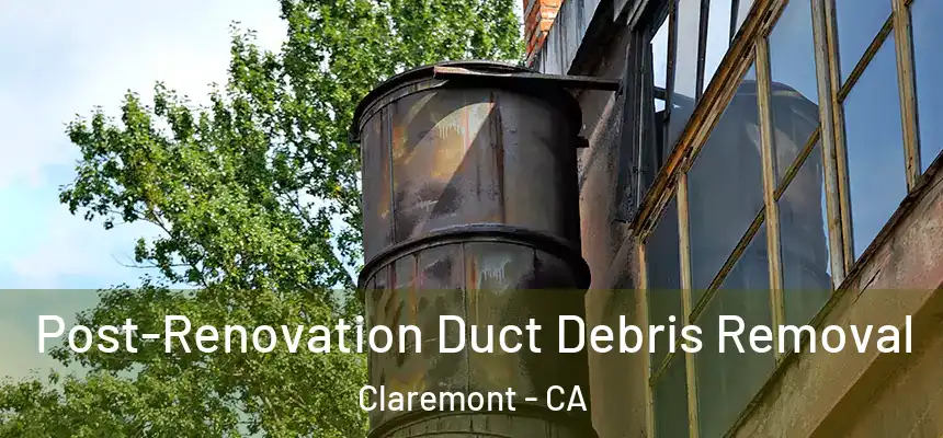  Post-Renovation Duct Debris Removal Claremont - CA
